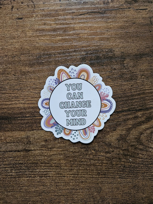 You Can Change Your Mind Vinyl Sticker